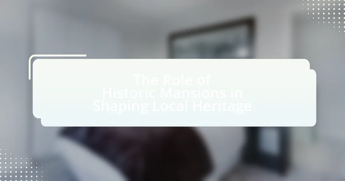 The Role of Historic Mansions in Shaping Local Heritage