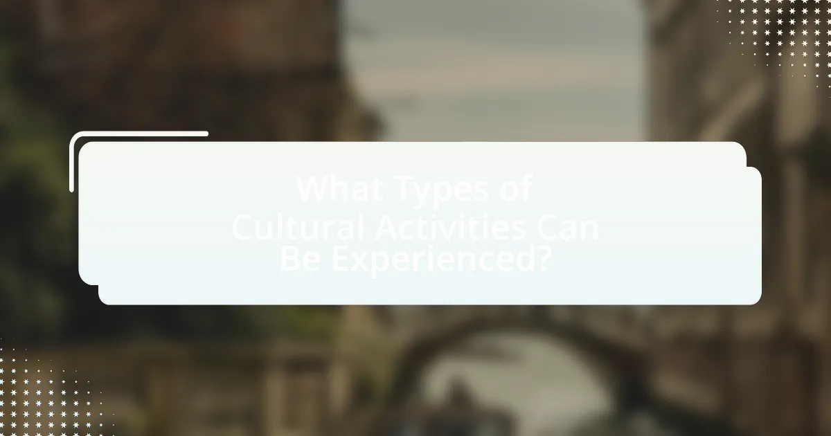 What Types of Cultural Activities Can Be Experienced?