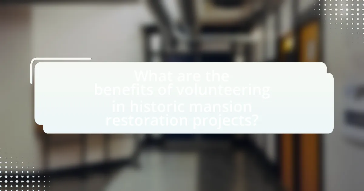 What are the benefits of volunteering in historic mansion restoration projects?