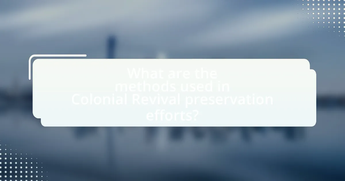 What are the methods used in Colonial Revival preservation efforts?