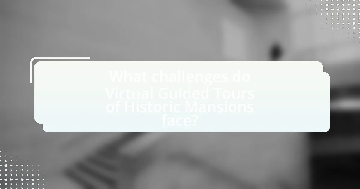 What challenges do Virtual Guided Tours of Historic Mansions face?